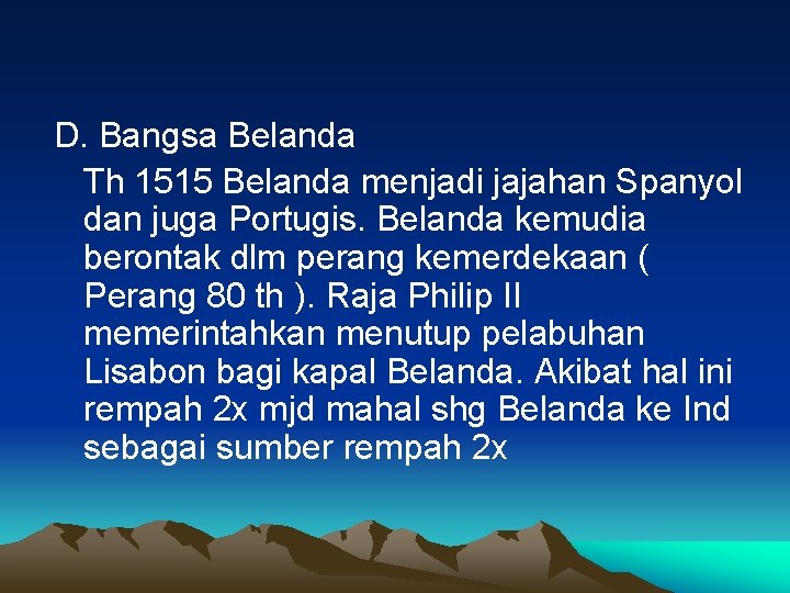 D. Bangsa Belanda Th 1515 Belanda menjadi jajahan Spanyol dan juga Portugis. Belanda kemudia