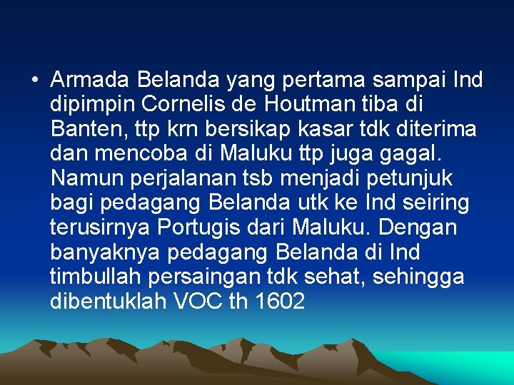 • Armada Belanda yang pertama sampai Ind dipimpin Cornelis de Houtman tiba di • Armada Belanda yang pertama sampai Ind dipimpin Cornelis de Houtman tiba di
