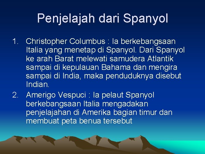 Penjelajah dari Spanyol 1. Christopher Columbus : Ia berkebangsaan Italia yang menetap di Spanyol.