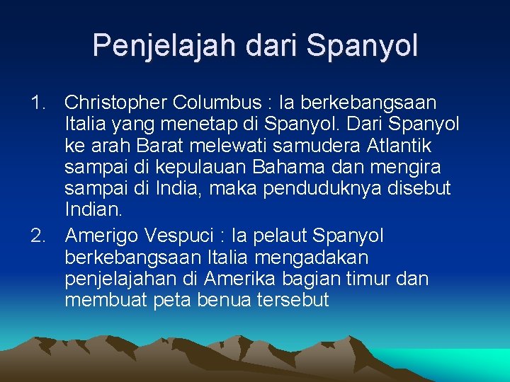 Penjelajah dari Spanyol 1. Christopher Columbus : Ia berkebangsaan Italia yang menetap di Spanyol. Penjelajah dari Spanyol 1. Christopher Columbus : Ia berkebangsaan Italia yang menetap di Spanyol.
