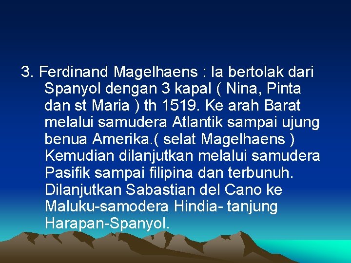 3. Ferdinand Magelhaens : Ia bertolak dari Spanyol dengan 3 kapal ( Nina, Pinta 3. Ferdinand Magelhaens : Ia bertolak dari Spanyol dengan 3 kapal ( Nina, Pinta