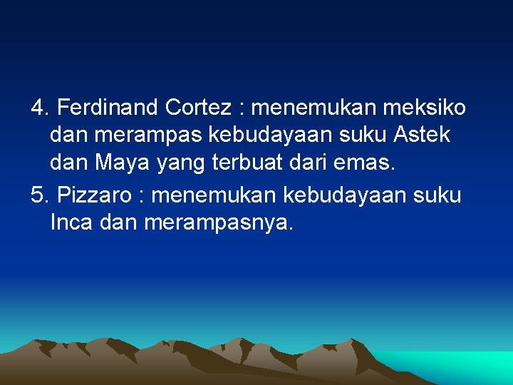 4. Ferdinand Cortez : menemukan meksiko dan merampas kebudayaan suku Astek dan Maya yang