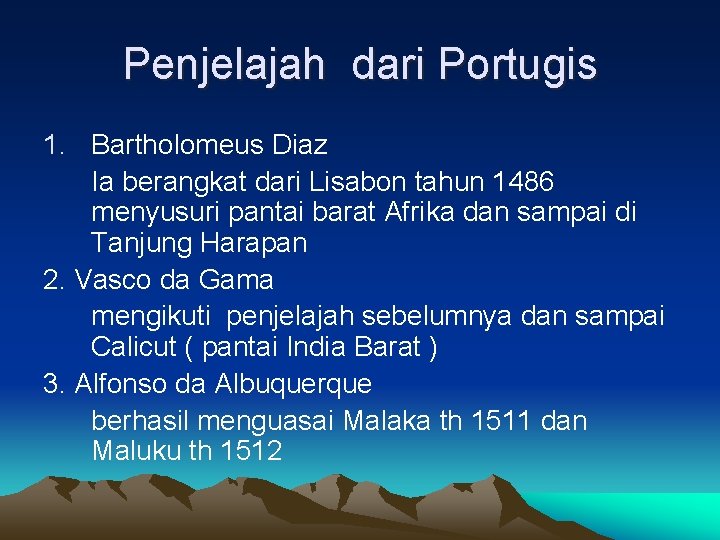 Penjelajah dari Portugis 1. Bartholomeus Diaz Ia berangkat dari Lisabon tahun 1486 menyusuri pantai