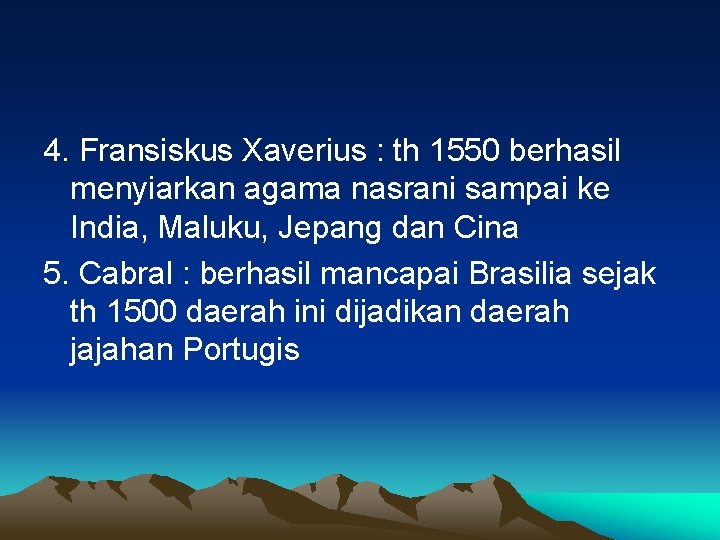 4. Fransiskus Xaverius : th 1550 berhasil menyiarkan agama nasrani sampai ke India, Maluku,