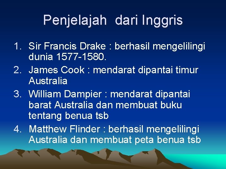 Penjelajah dari Inggris 1. Sir Francis Drake : berhasil mengelilingi dunia 1577 -1580. 2. Penjelajah dari Inggris 1. Sir Francis Drake : berhasil mengelilingi dunia 1577 -1580. 2.