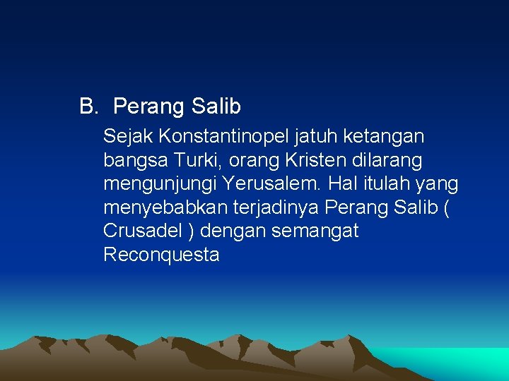 B. Perang Salib Sejak Konstantinopel jatuh ketangan bangsa Turki, orang Kristen dilarang mengunjungi Yerusalem.