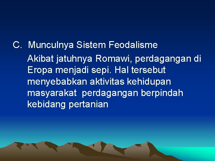 C. Munculnya Sistem Feodalisme Akibat jatuhnya Romawi, perdagangan di Eropa menjadi sepi. Hal tersebut C. Munculnya Sistem Feodalisme Akibat jatuhnya Romawi, perdagangan di Eropa menjadi sepi. Hal tersebut