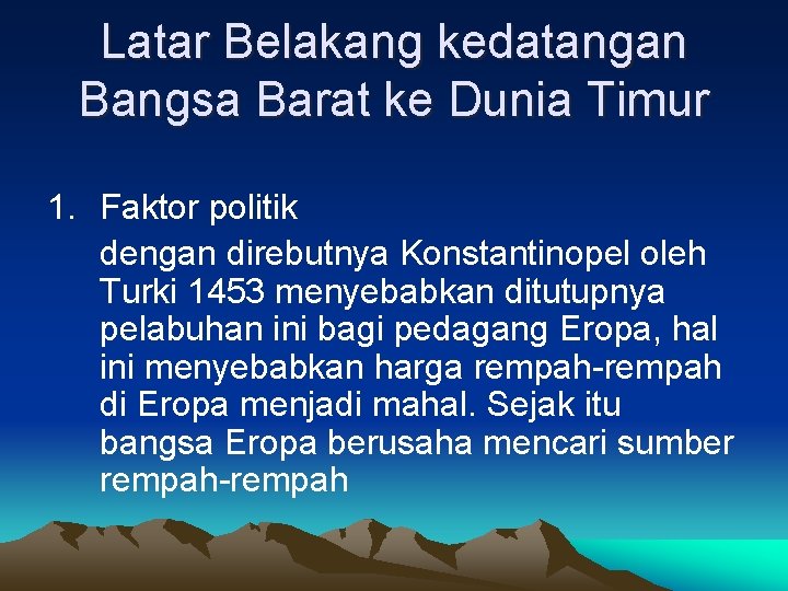 Latar Belakang kedatangan Bangsa Barat ke Dunia Timur 1. Faktor politik dengan direbutnya Konstantinopel Latar Belakang kedatangan Bangsa Barat ke Dunia Timur 1. Faktor politik dengan direbutnya Konstantinopel