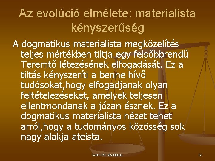 Az evolúció elmélete: materialista kényszerűség A dogmatikus materialista megközelítés teljes mértékben tiltja egy felsőbbrendű