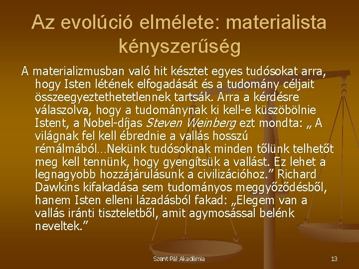 Az evolúció elmélete: materialista kényszerűség A materializmusban való hit késztet egyes tudósokat arra, hogy
