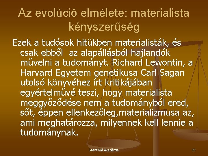 Az evolúció elmélete: materialista kényszerűség Ezek a tudósok hitükben materialisták, és csak ebből az