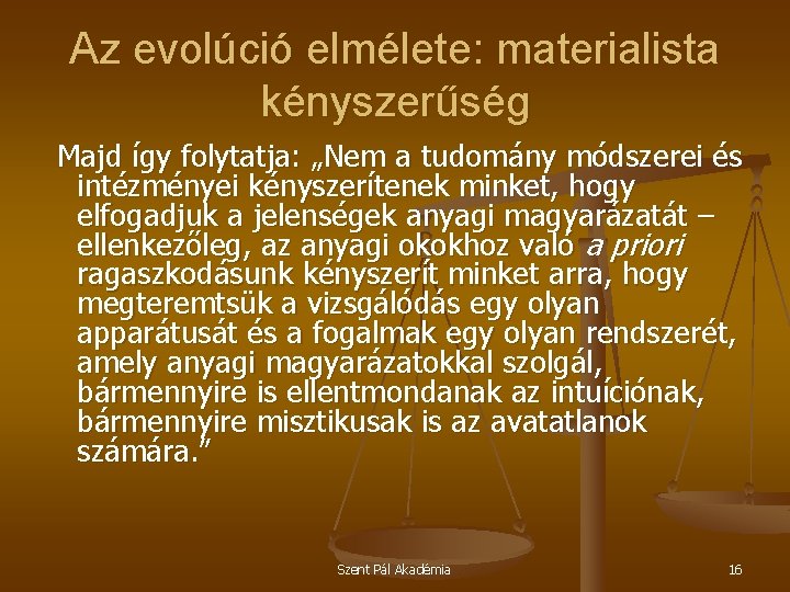 Az evolúció elmélete: materialista kényszerűség Majd így folytatja: „Nem a tudomány módszerei és intézményei