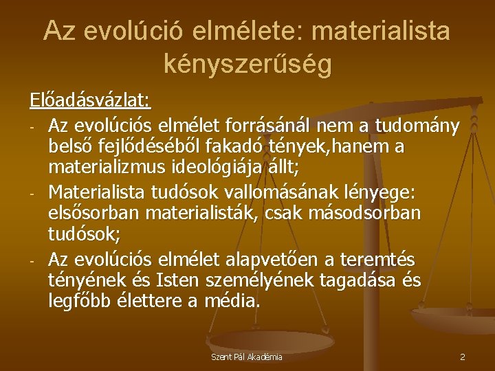 Az evolúció elmélete: materialista kényszerűség Előadásvázlat: - Az evolúciós elmélet forrásánál nem a tudomány
