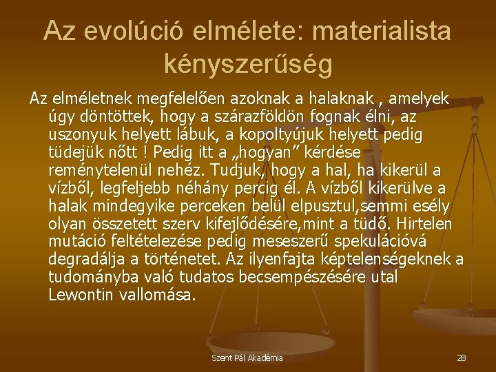 Az evolúció elmélete: materialista kényszerűség Az elméletnek megfelelően azoknak a halaknak , amelyek úgy