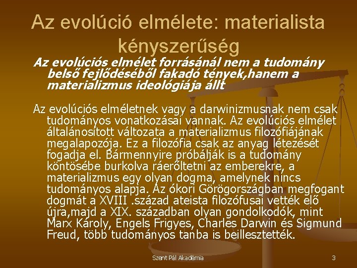 Az evolúció elmélete: materialista kényszerűség Az evolúciós elmélet forrásánál nem a tudomány belső fejlődéséből