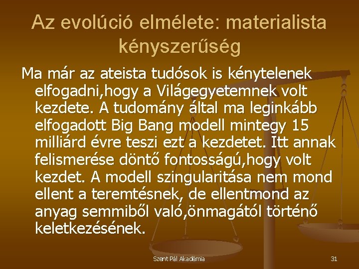 Az evolúció elmélete: materialista kényszerűség Ma már az ateista tudósok is kénytelenek elfogadni, hogy