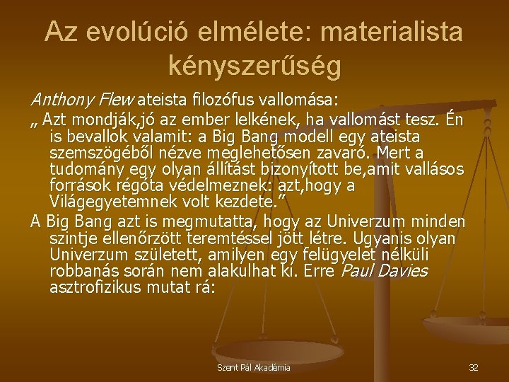 Az evolúció elmélete: materialista kényszerűség Anthony Flew ateista filozófus vallomása: „ Azt mondják, jó