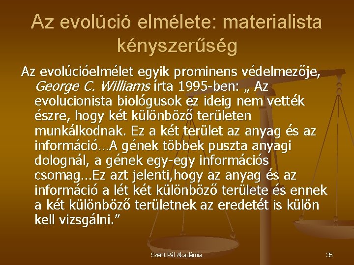 Az evolúció elmélete: materialista kényszerűség Az evolúcióelmélet egyik prominens védelmezője, George C. Williams írta