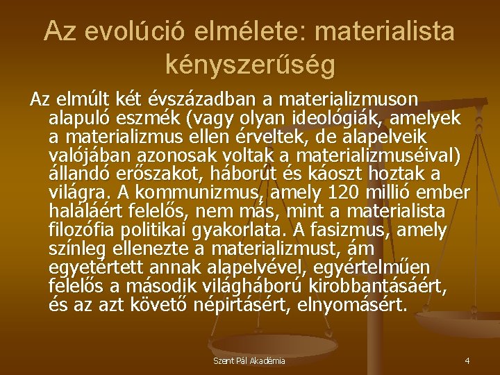 Az evolúció elmélete: materialista kényszerűség Az elmúlt két évszázadban a materializmuson alapuló eszmék (vagy