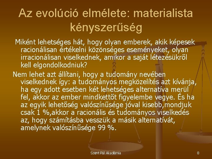 Az evolúció elmélete: materialista kényszerűség Miként lehetséges hát, hogy olyan emberek, akik képesek racionálisan