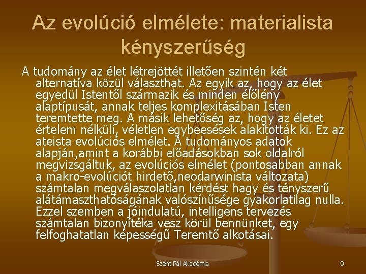 Az evolúció elmélete: materialista kényszerűség A tudomány az élet létrejöttét illetően szintén két alternatíva