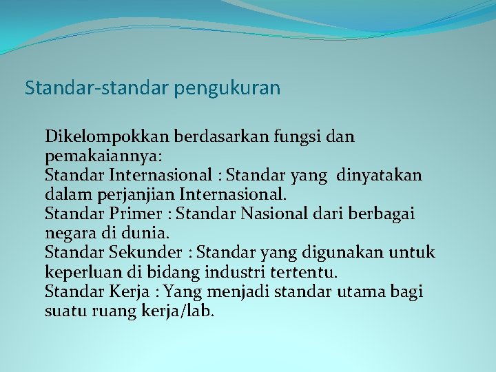 Standar-standar pengukuran Dikelompokkan berdasarkan fungsi dan pemakaiannya: Standar Internasional : Standar yang dinyatakan dalam