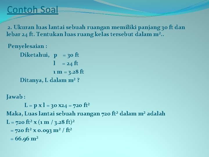 Contoh Soal 2. Ukuran luas lantai sebuah ruangan memiliki panjang 30 ft dan lebar