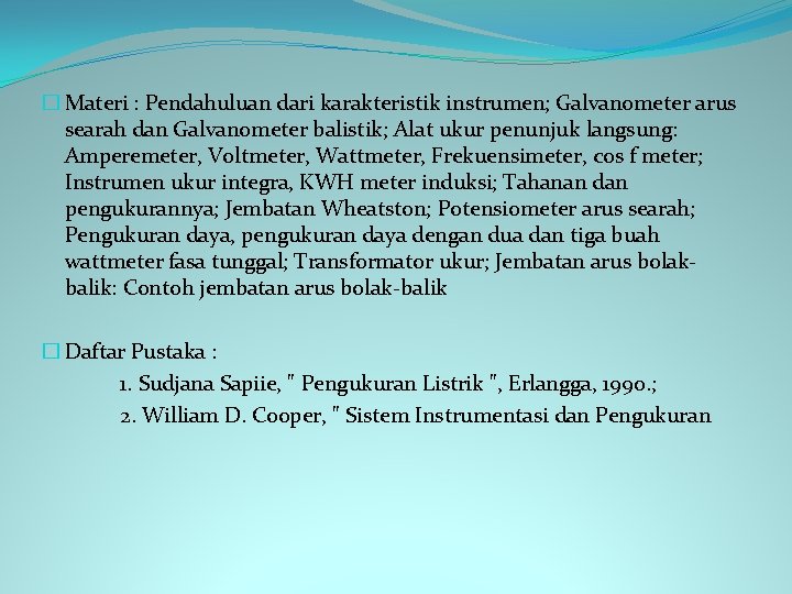 � Materi : Pendahuluan dari karakteristik instrumen; Galvanometer arus searah dan Galvanometer balistik; Alat