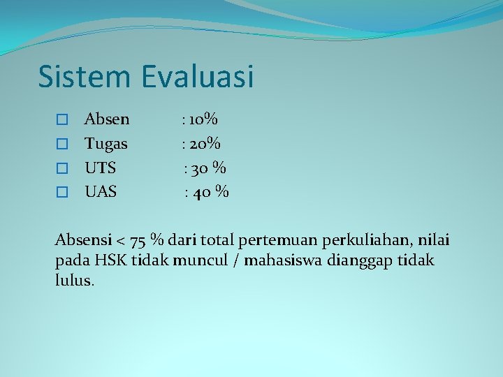 Sistem Evaluasi Absen : 10% � Tugas : 20% � UTS : 30 %