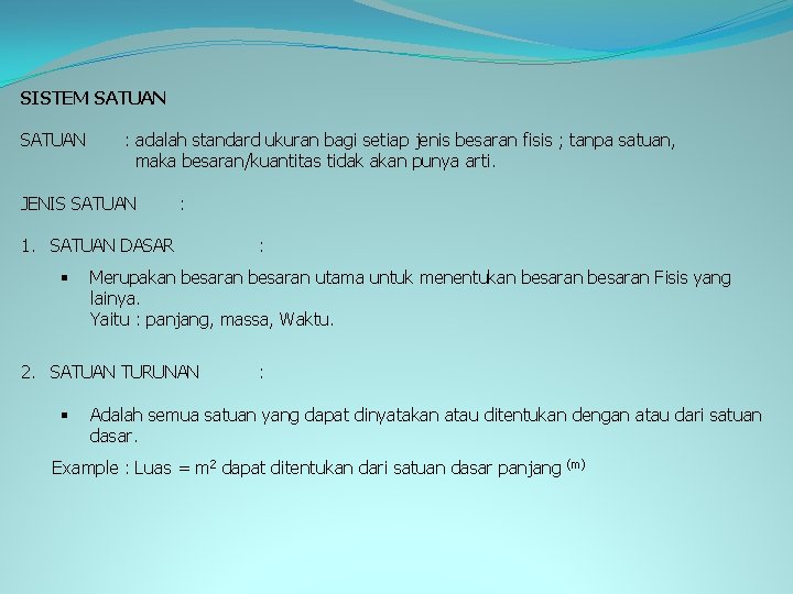 SISTEM SATUAN : adalah standard ukuran bagi setiap jenis besaran fisis ; tanpa satuan,