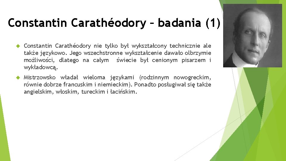 Constantin Carathéodory – badania (1) Constantin Carathéodory nie tylko był wykształcony technicznie ale także