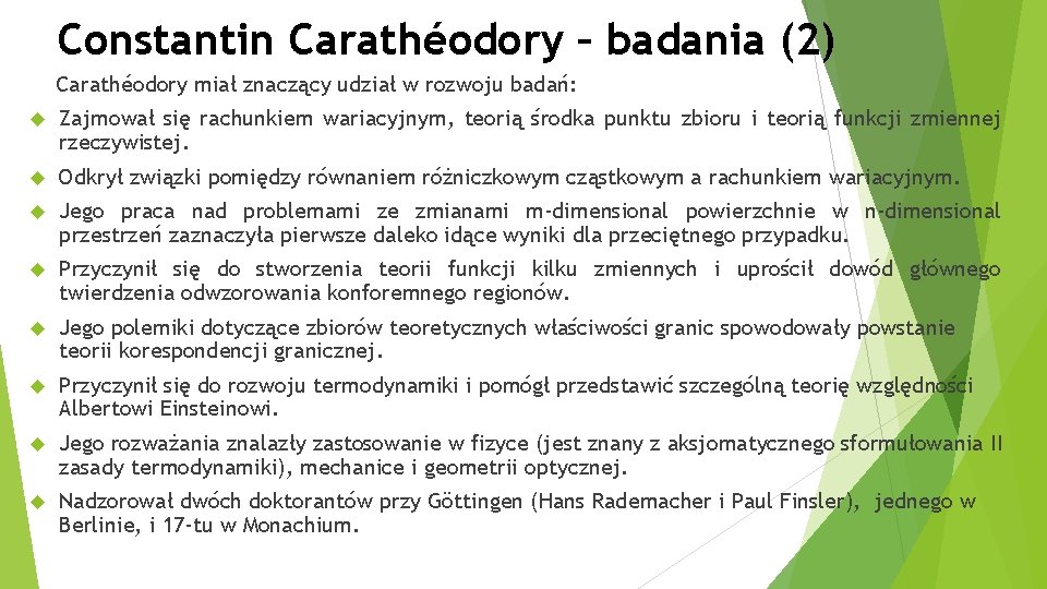 Constantin Carathéodory – badania (2) Carathéodory miał znaczący udział w rozwoju badań: Zajmował się