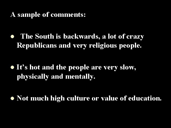 A sample of comments: l The South is backwards, a lot of crazy Republicans