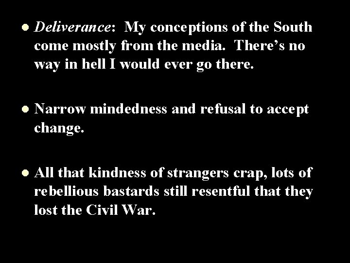 l Deliverance: My conceptions of the South come mostly from the media. There’s no