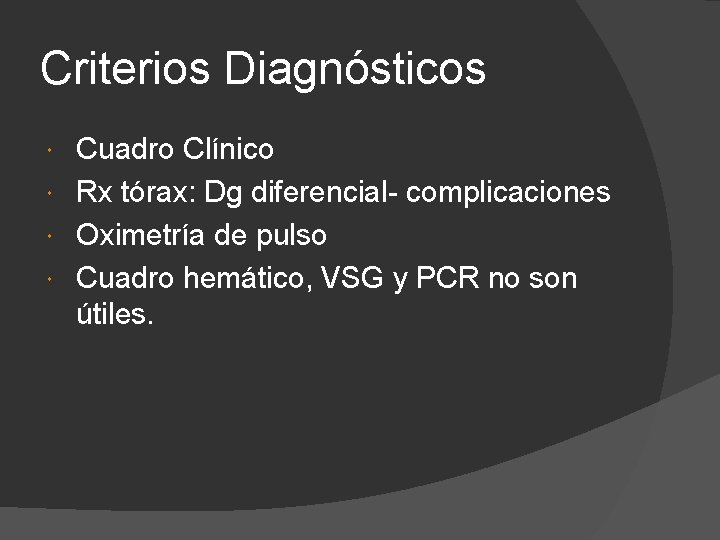 Criterios Diagnósticos Cuadro Clínico Rx tórax: Dg diferencial- complicaciones Oximetría de pulso Cuadro hemático,