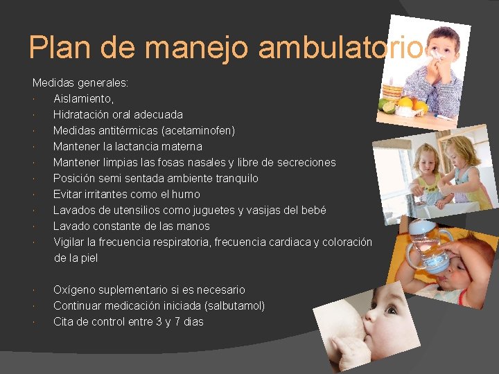 Plan de manejo ambulatorio Medidas generales: Aislamiento, Hidratación oral adecuada Medidas antitérmicas (acetaminofen) Mantener