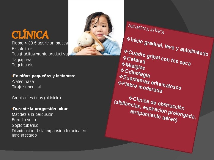 CLÍNICA Fiebre > 38. 5 aparicion brusca Escalofríos Tos (habitualmente productiva) Taquipnea Taquicardia •