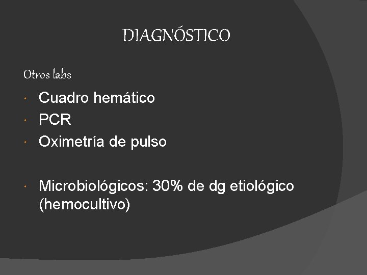 DIAGNÓSTICO Otros labs Cuadro hemático PCR Oximetría de pulso Microbiológicos: 30% de dg etiológico