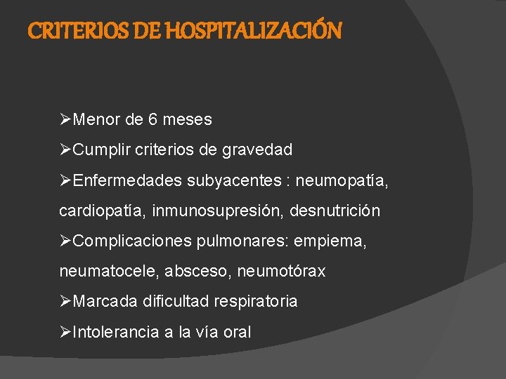 CRITERIOS DE HOSPITALIZACIÓN ØMenor de 6 meses ØCumplir criterios de gravedad ØEnfermedades subyacentes :