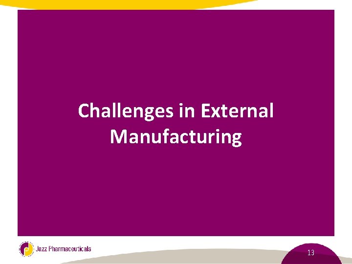 Challenges in External Manufacturing 13 