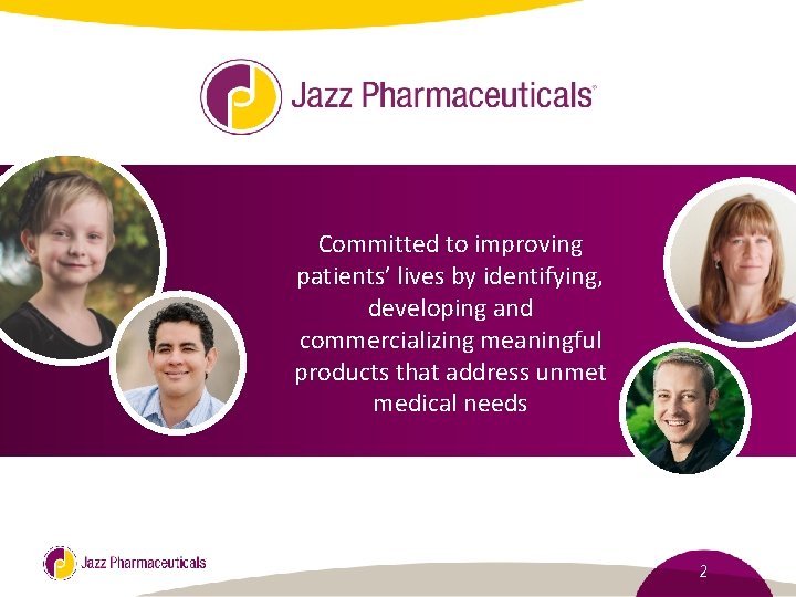 Committed to improving patients’ lives by identifying, developing and commercializing meaningful products that address