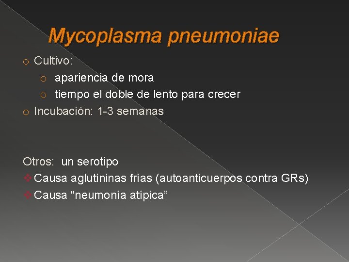 Mycoplasma pneumoniae o Cultivo: o apariencia de mora o tiempo el doble de lento