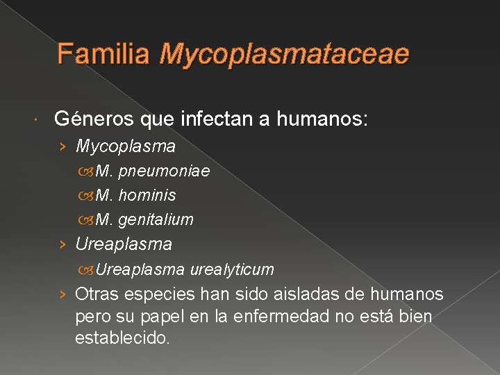 Familia Mycoplasmataceae Géneros que infectan a humanos: › Mycoplasma M. pneumoniae M. hominis M.