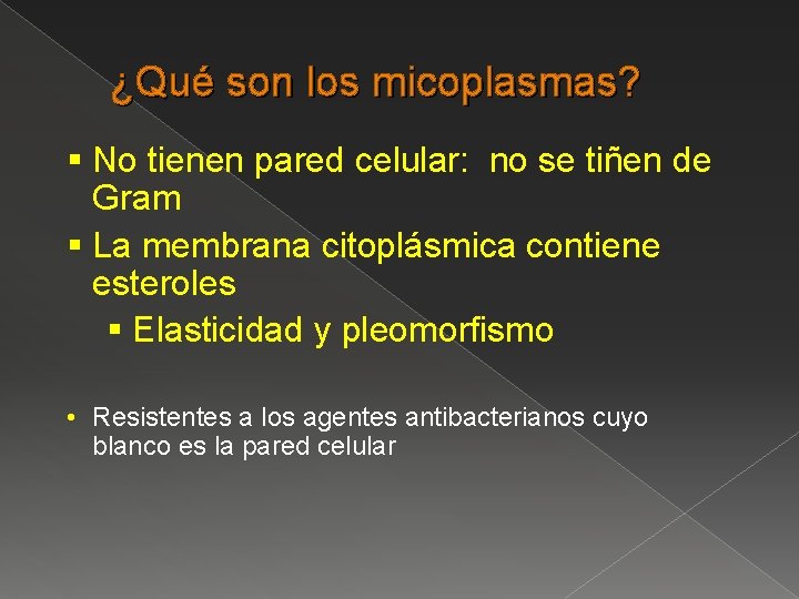 ¿Qué son los micoplasmas? § No tienen pared celular: no se tiñen de Gram