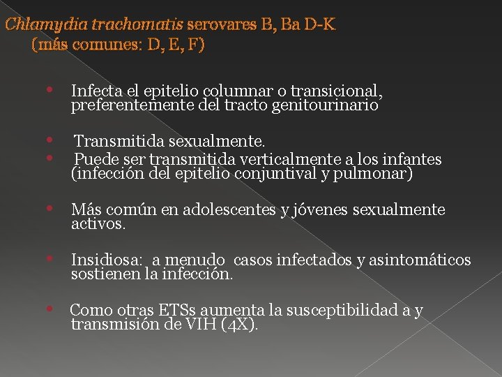 Chlamydia trachomatis serovares B, Ba D-K (más comunes: D, E, F) • Infecta el