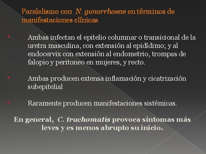 Paralelismo con N. gonorrhoeae en términos de manifestaciones clínicas • Ambas infectan el epitelio