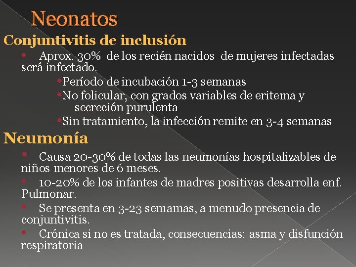 Neonatos Conjuntivitis de inclusión • Aprox. 30% de los recién nacidos de mujeres infectadas