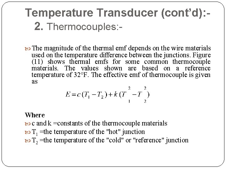 Temperature Transducer (cont’d): 2. Thermocouples: The magnitude of thermal emf depends on the wire