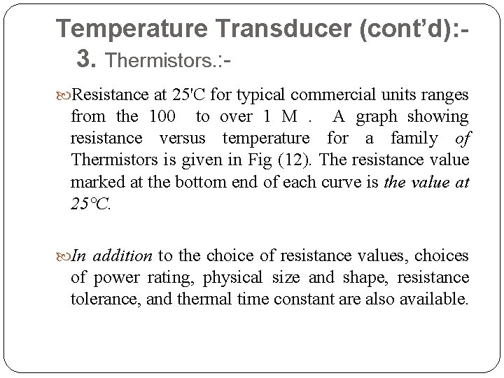 Temperature Transducer (cont’d): 3. Thermistors. : Resistance at 25'C for typical commercial units ranges