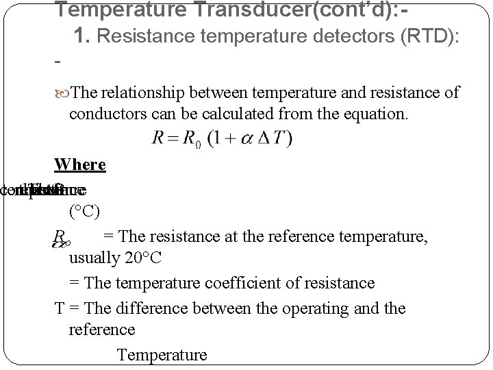 Temperature Transducer(cont’d): 1. Resistance temperature detectors (RTD): The relationship between temperature and resistance of